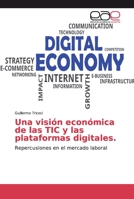 Una visión económica de las TIC y las plataformas digitales.: Repercusiones en el mercado laboral 6200028621 Book Cover