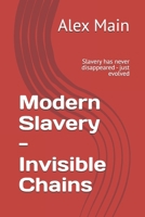 Modern Slavery - Invisible Chains: Slavery has never disappeared - just evolved B0DSFV6TYM Book Cover