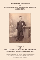 The Colourful Life of an Engineer: Volume 1 - A Victorian Childhood and College Life in Edwardian London 183975320X Book Cover