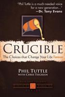 Crucible The Choices that Change Your Life Forever 1598342061 Book Cover