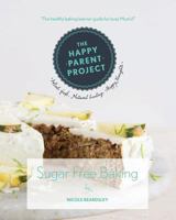 Sugar Free Baking: For Busy Families 1495950999 Book Cover