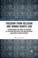 Freedom from Religion and Human Rights Law: Strengthening the Right to Freedom of Religion and Belief for Non-Religious and Atheist Rights-Holders 0367886677 Book Cover