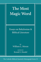 The Most Magic Word: Essays on Babylonian and Biblical Literature (The Catholic Biblical Quarterly. Monograph Series, 35) 1666786853 Book Cover