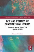 Law and Politics of Constitutional Courts: Indonesia and the Search for Judicial Heroes 036759174X Book Cover