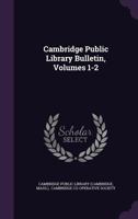 Cambridge Public Library Bulletin, Volumes 1-2 1348157038 Book Cover