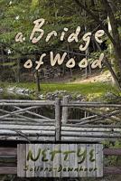 A Bridge of Wood 1450279570 Book Cover
