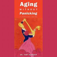 Aging Without Panicking: A Survival Guide 1452036861 Book Cover