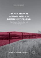 Transnational Homosexuals in Communist Poland: Cross-Border Flows in Gay and Lesbian Magazines 3319865056 Book Cover