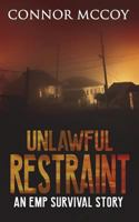 UNLAWFUL RESTRAINT: an EMP survival story 171777007X Book Cover