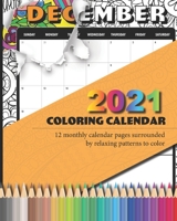 2021 Coloring Calendar: 12 monthly calendar pages surrounded by relaxing patterns to color - 8"x10" kid and adult coloring book B08DBYPTR8 Book Cover