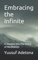 Embracing the Infinite: A Journey into the Heart of Meditation B0BYM6W5WM Book Cover