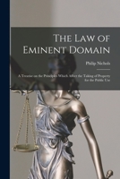 The law of eminent domain; a treatise on the principles which affect the taking of property for the public use 1015661610 Book Cover