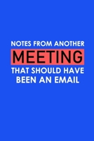 Notes From Another Meeting That Should Have Been An Email: Funny Office Journals, Blank Lined Journal Coworker Notebook, 120 Pages, 6 x 9 Inches 1673933998 Book Cover