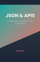JSON & APIs: A Developer's Guide to Data Exchange B0F4ZQ77TV Book Cover