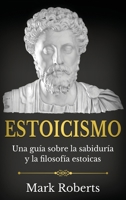 Estoicismo: Una guía sobre la sabiduría y la filosofía estoicas 1761038508 Book Cover