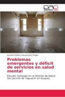 Problemas emergentes y déficit de servicios en salud mental: Estudio realizado en el Distrito de Salud San Jacinto de Yaguachi en Guayas 6202141573 Book Cover