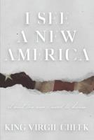 I See A New America: It Ain't The One I Used To Know 0998863513 Book Cover