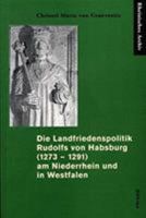 Die Landfriedenspolitik Rudolfs Von Habsburg (1273 - 1291) Am Niederrhein Und in Westfalen: Zugl. Diss. 3412153028 Book Cover