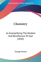 Chemistry, as Exemplifying the Wisdom and Beneficence of God 1165902702 Book Cover