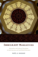 Immigrant Narratives: Orientalism and Cultural Translation in Arab American and Arab British Literature 0199354979 Book Cover