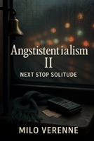 Angstistentialism II: Next Stop Solitude B0GDJF1735 Book Cover