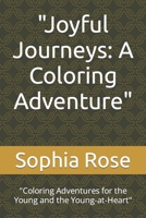 "Joyful Journeys: A Coloring Adventure": "Coloring Adventures for the Young and the Young-at-Heart" B0CT8DBY5V Book Cover