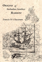 Origins of Barbadian Families: Barrow 1425112528 Book Cover