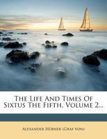 The Life and Times of Sixtus the Fifth Volume 2 1176785222 Book Cover