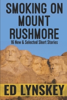 Smoking on Mount Rushmore: 16 New & Selected Crime Short Stories 1521581584 Book Cover