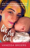 We Are One: How One Woman Reclaimed Her Identity Through Motherhood 1646634055 Book Cover