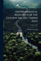 Environmental analysis for the Golden Arches timber sale Volume 2004 1172551456 Book Cover