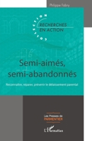 Semi-aimés, semi-abandonnés: Reconnaître, réparer, prévenir le délaissement parental (Recherches En Action (Irts)) (French Edition) 2336478951 Book Cover