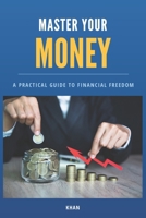 Master Your Money: A Practical Guide to Financial Freedom (Finance) B0DXKC5F98 Book Cover