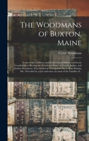 The Woodmans of Buxton, Maine: A List of the Children, and of the Grandchildren and Great-Grandchildren Bearing the Woodman Name, of Joseph, Joshua, and Nathan Woodman, Who Settled in Narraganset No.  1014960177 Book Cover