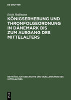 Konigserhebung Und Thronfolgeordnung in Danemark Bis Zum Ausgang Des Mittelalters 3110059177 Book Cover
