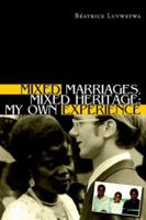 Mixed Marriages, Mixed Heritage: My Own Experience 1425704964 Book Cover