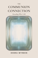 THE COMMUNION CONNECTION: Revealing Who I AM B0GNML5WRK Book Cover