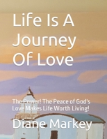 Life Is A Journey Of Love: The Power! The Peace of God's Love Makes Life Worth Living! B0BRLXB81K Book Cover