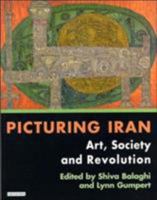 Picturing Iran: Art, Society and Revolution 1860648835 Book Cover