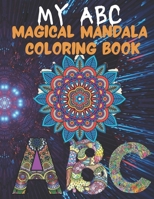 My ABC: Magical Mandala coloring book , stress relieving Coloring book for adults and all ages best gift idea for teachers B093RWX7DF Book Cover