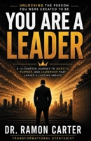 You Are a Leader: Unlocking The Person You Were Created To Be B0H4W2MJ6B Book Cover