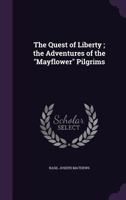 The Quest of Liberty; The Adventures of the Mayflower Pilgrims 1359248528 Book Cover