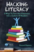 Hacking Literacy: 5 Ways To Turn Any Classroom Into a Culture of Readers 0986104957 Book Cover