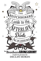 The Hitchhikers Guide to the Afterlife of Dante Alighieri: by the Brothers Grim and Grimy 1312792639 Book Cover