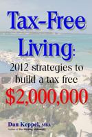 Tax-Free Living: 2012 strategies to build a tax free $2,000,000 1477452702 Book Cover
