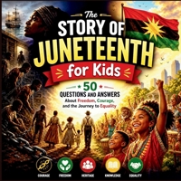 The Story of Juneteenth for Kids: 50 Questions and Answers About Freedom, Courage, and the Journey to Equality B0GZK78N5K Book Cover