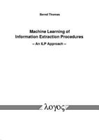 Machine Learning of Information Extraction Procedures - An Ilp Approach 3832507914 Book Cover