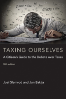 Taxing Ourselves: A Citizen's Guide to the Debate over Taxes 0262693631 Book Cover