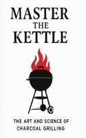 Master the Kettle: The Art & Science of Charcoal Grilling B0GLDM5PDX Book Cover