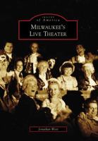 Milwaukee's Live Theater (Images of America: Wisconsin) 0738560596 Book Cover